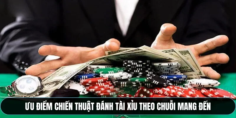 Ưu điểm chiến thuật đánh tài xỉu theo chuỗi mang đến