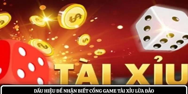 Dấu hiệu để nhận biết cổng game tài xỉu lừa đảo