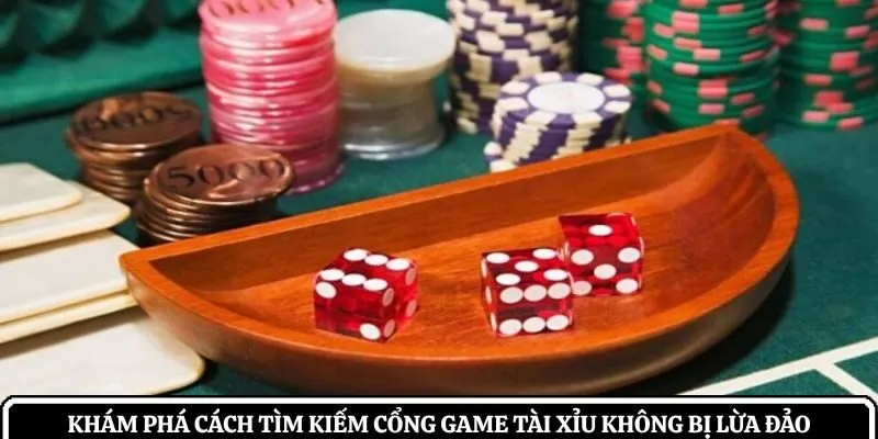cách tìm kiếm cổng game tài xỉu không bị lừa đảo