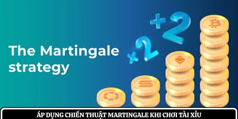 Áp dụng chiến thuật Martingale khi chơi tài xỉu