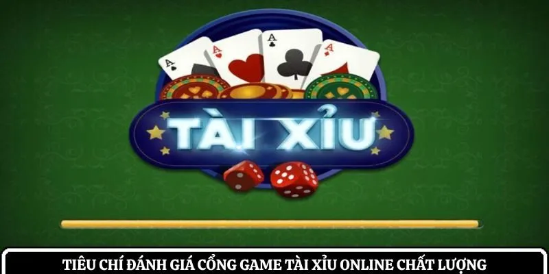 Tiêu chí đánh giá cổng game tài xỉu online chất lượng