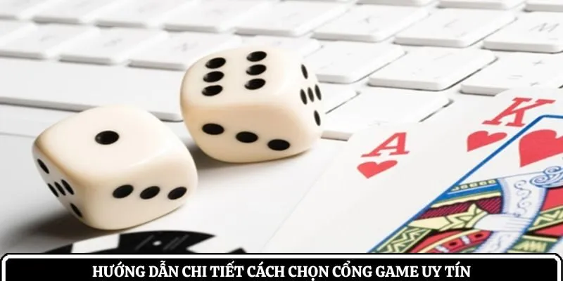 Hướng dẫn chi tiết cách chọn cổng game uy tín